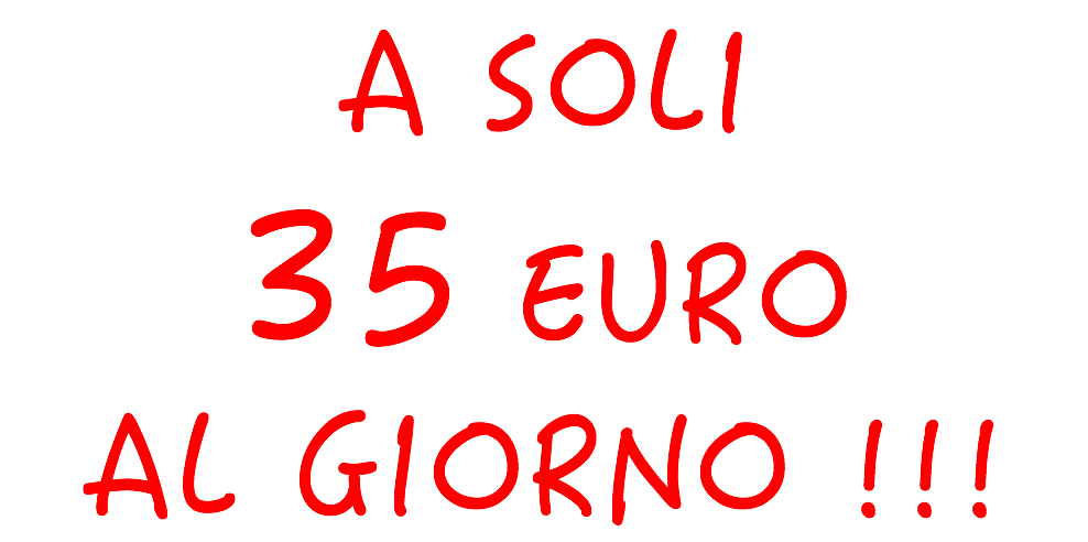 A SOLI 35 EURO AL GIORNO !!!
